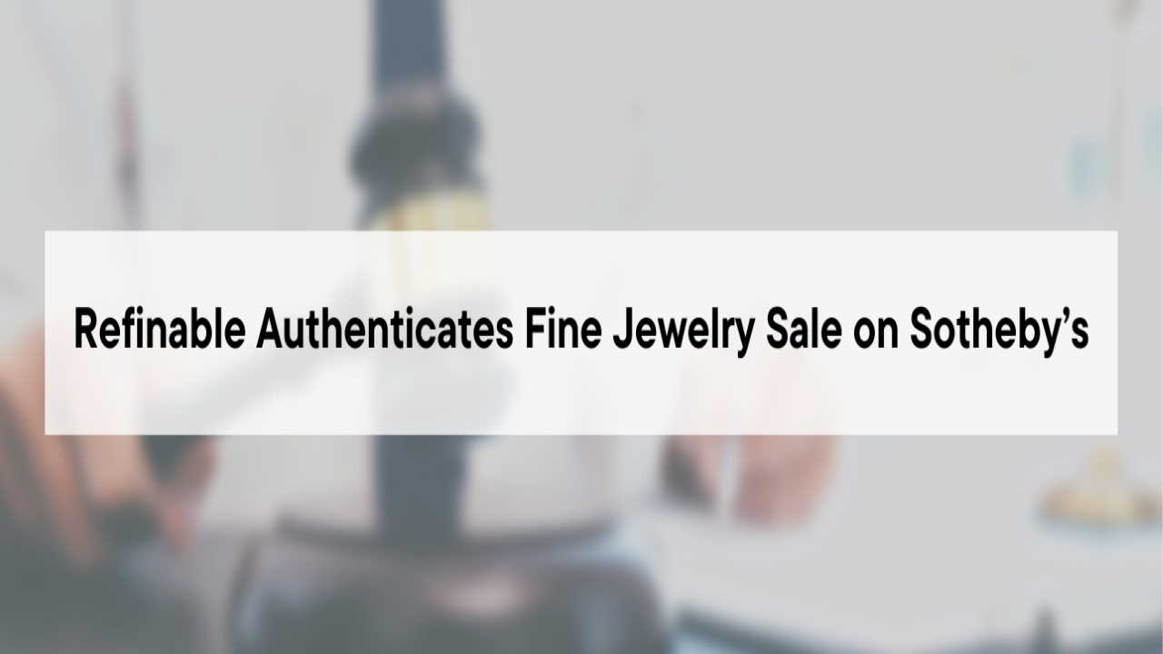 Refinable Authenticates Fine Jewelry Sale on Sotheby’s